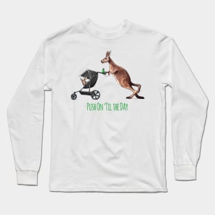 Push On 'Til the Day Roo! Long Sleeve T-Shirt